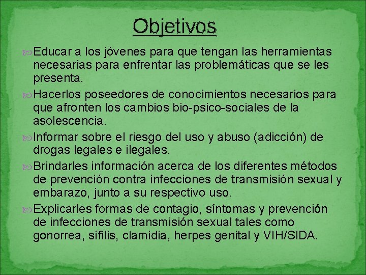 Objetivos Educar a los jóvenes para que tengan las herramientas necesarias para enfrentar las