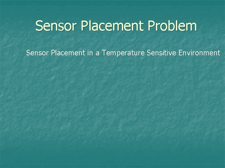 Sensor Placement Problem Sensor Placement in a Temperature Sensitive Environment 