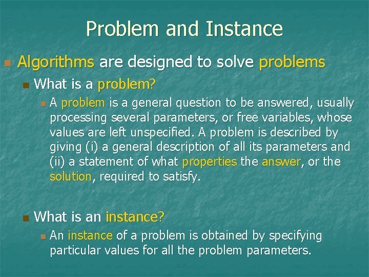 Problem and Instance n Algorithms are designed to solve problems n What is a