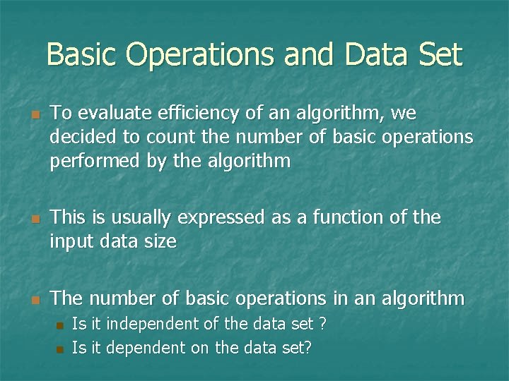 Basic Operations and Data Set n n n To evaluate efficiency of an algorithm,