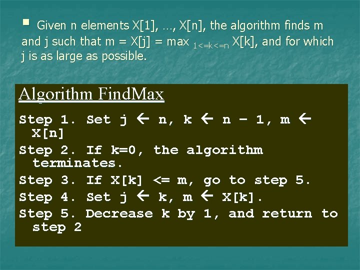 § Given n elements X[1], …, X[n], the algorithm finds m and j such