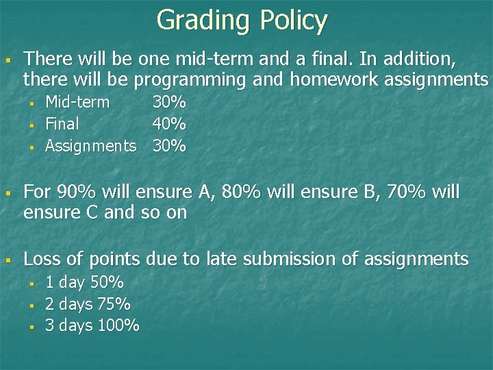 Grading Policy § There will be one mid-term and a final. In addition, there