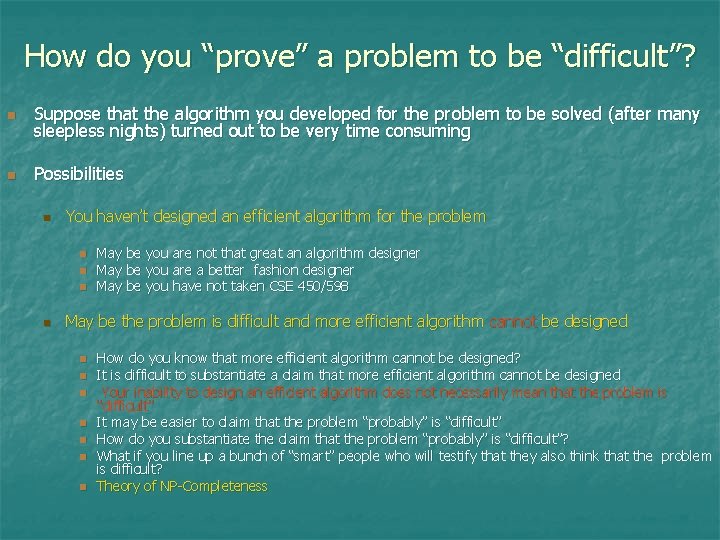 How do you “prove” a problem to be “difficult”? n Suppose that the algorithm