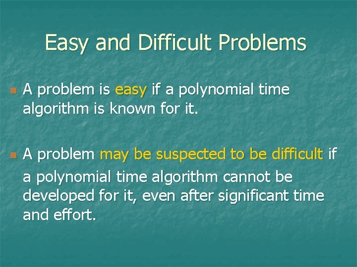 Easy and Difficult Problems n n A problem is easy if a polynomial time