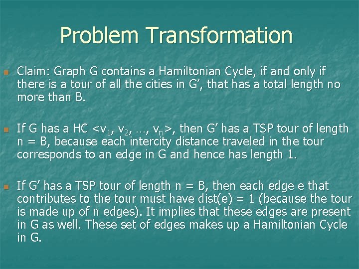 Problem Transformation n Claim: Graph G contains a Hamiltonian Cycle, if and only if