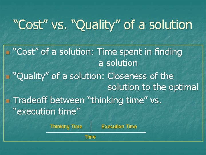“Cost” vs. “Quality” of a solution n “Cost” of a solution: Time spent in