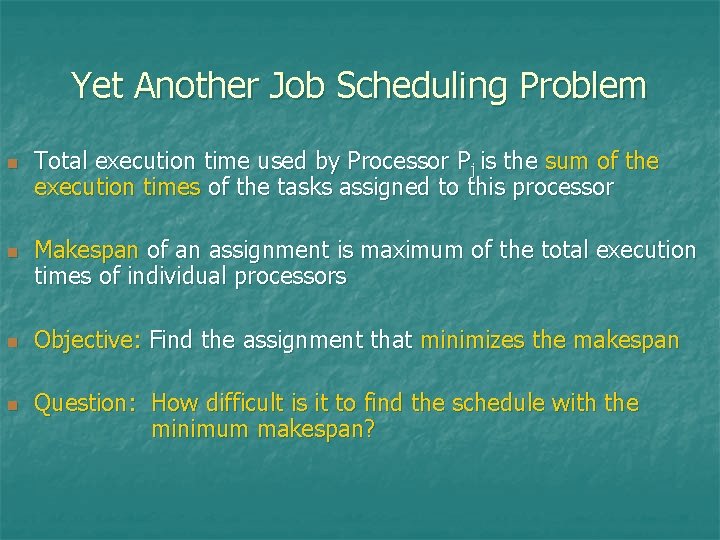 Yet Another Job Scheduling Problem n n Total execution time used by Processor Pj