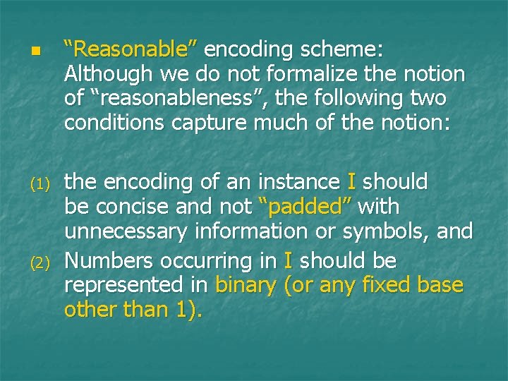 n (1) (2) “Reasonable” encoding scheme: Although we do not formalize the notion of