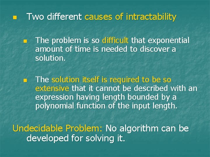 n Two different causes of intractability n n The problem is so difficult that