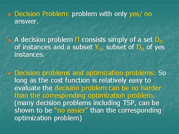 n n n Decision Problem: problem with only yes/ no answer. A decision problem