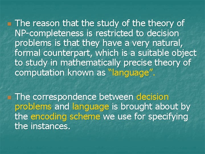 n n The reason that the study of theory of NP-completeness is restricted to