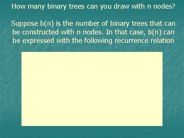 How many binary trees can you draw with n nodes? Suppose b(n) is the