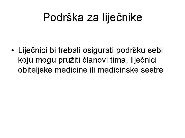 Podrška za liječnike • Liječnici bi trebali osigurati podršku sebi koju mogu pružiti članovi