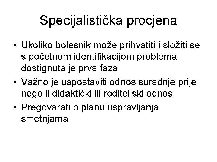 Specijalistička procjena • Ukoliko bolesnik može prihvatiti i složiti se s početnom identifikacijom problema