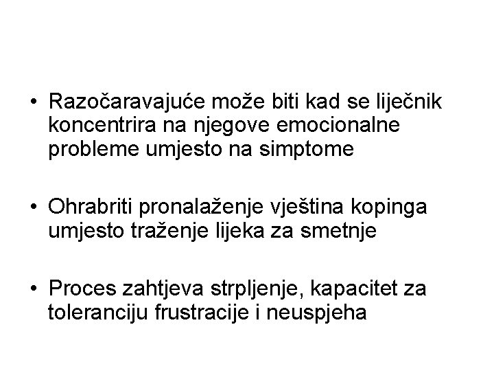  • Razočaravajuće može biti kad se liječnik koncentrira na njegove emocionalne probleme umjesto