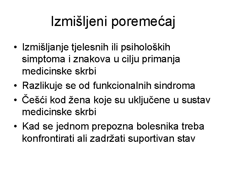 Izmišljeni poremećaj • Izmišljanje tjelesnih ili psiholoških simptoma i znakova u cilju primanja medicinske