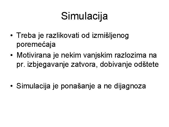 Simulacija • Treba je razlikovati od izmišljenog poremećaja • Motivirana je nekim vanjskim razlozima