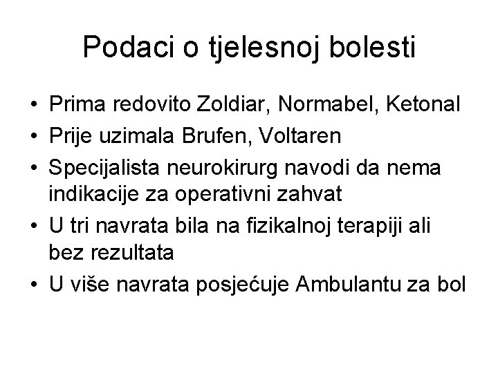 Podaci o tjelesnoj bolesti • Prima redovito Zoldiar, Normabel, Ketonal • Prije uzimala Brufen,