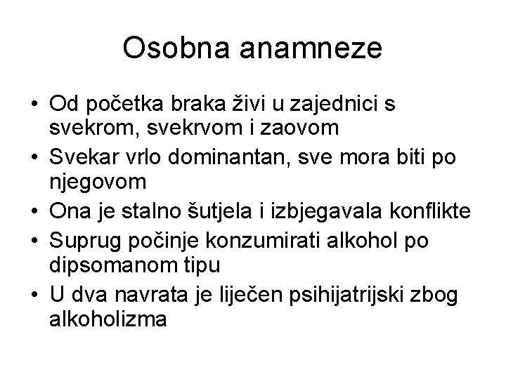 Osobna anamneze • Od početka braka živi u zajednici s svekrom, svekrvom i zaovom