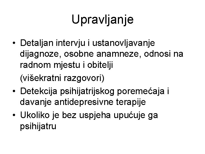 Upravljanje • Detaljan intervju i ustanovljavanje dijagnoze, osobne anamneze, odnosi na radnom mjestu i