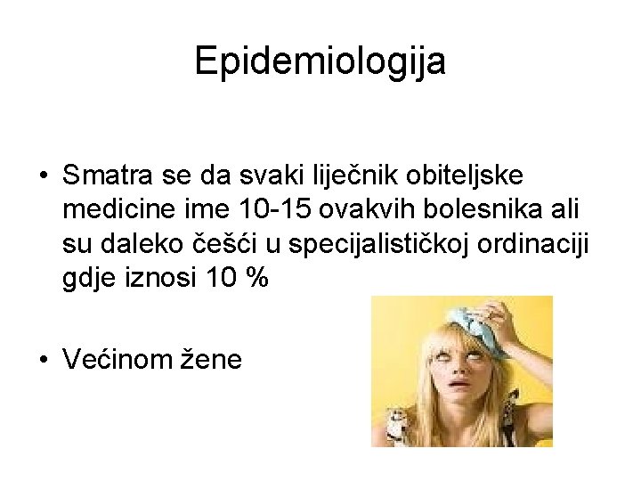 Epidemiologija • Smatra se da svaki liječnik obiteljske medicine ime 10 -15 ovakvih bolesnika