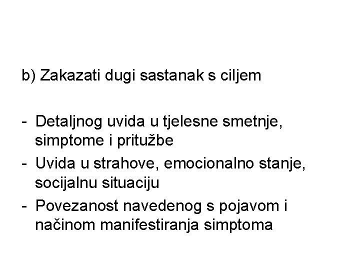 b) Zakazati dugi sastanak s ciljem - Detaljnog uvida u tjelesne smetnje, simptome i