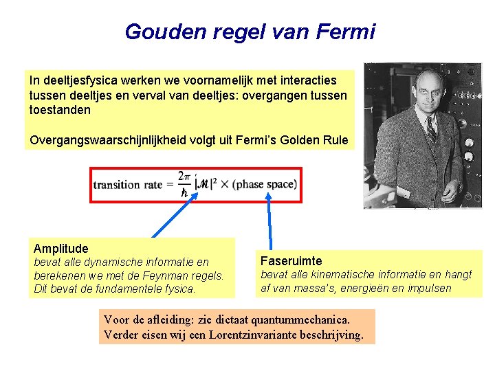 Gouden regel van Fermi In deeltjesfysica werken we voornamelijk met interacties tussen deeltjes en