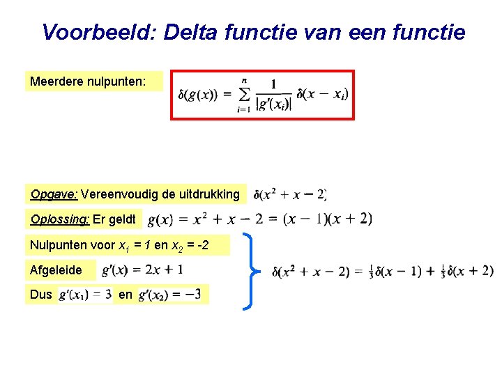 Voorbeeld: Delta functie van een functie Meerdere nulpunten: Opgave: Vereenvoudig de uitdrukking Oplossing: Er