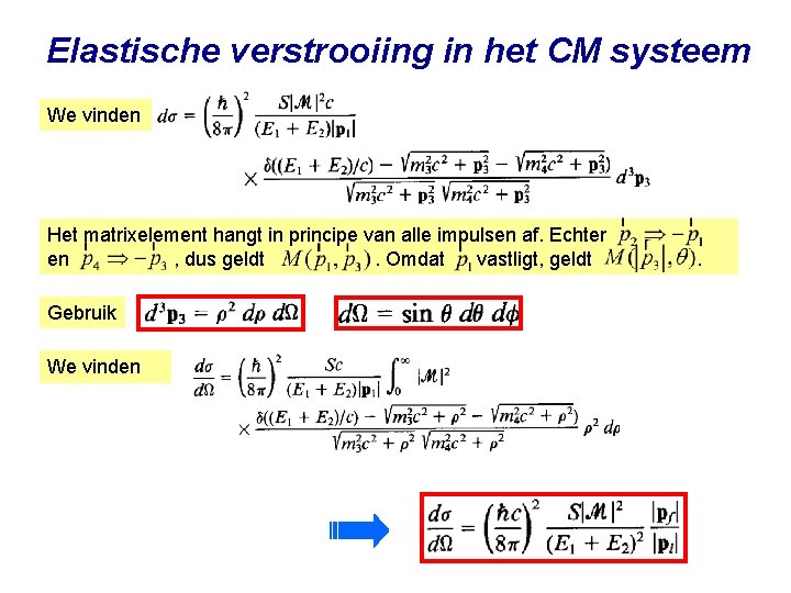 Elastische verstrooiing in het CM systeem We vinden Het matrixelement hangt in principe van
