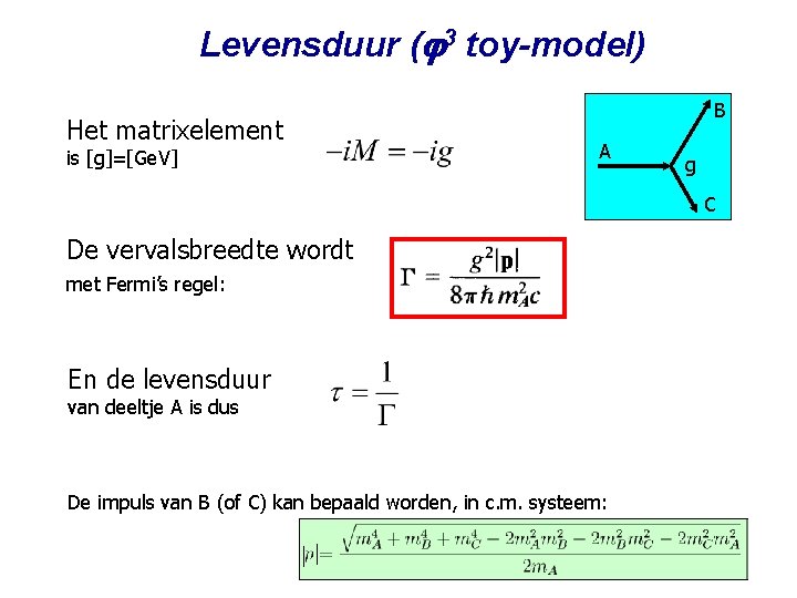 Levensduur ( 3 toy-model) B Het matrixelement A is [g]=[Ge. V] g C De