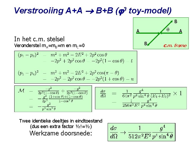 Verstrooiing A+A B+B ( 3 toy-model) B A In het c. m. stelsel Veronderstel