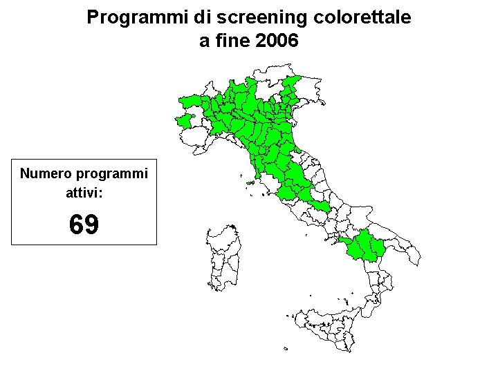 Programmi di screening colorettale a fine 2006 Numero programmi attivi: 69 