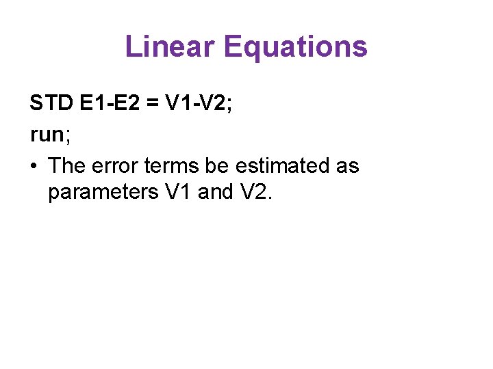 Linear Equations STD E 1 -E 2 = V 1 -V 2; run; •
