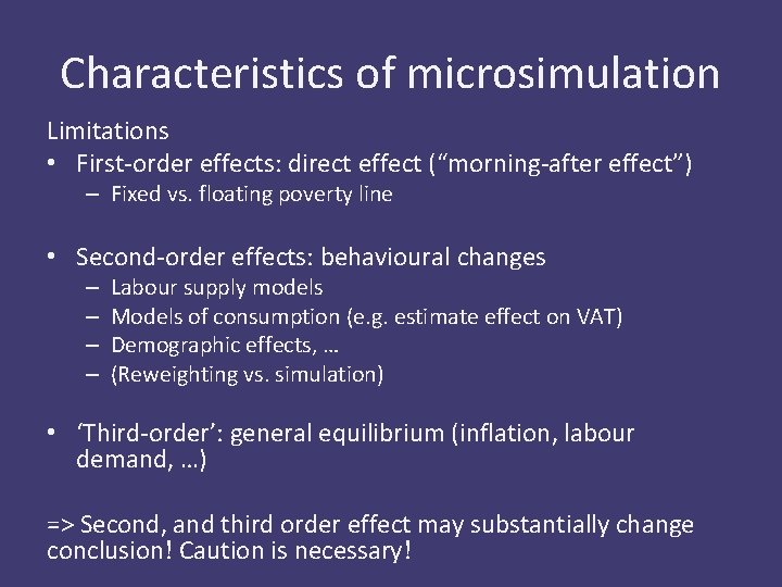 Characteristics of microsimulation Limitations • First-order effects: direct effect (“morning-after effect”) – Fixed vs.