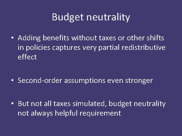 Budget neutrality • Adding benefits without taxes or other shifts in policies captures very