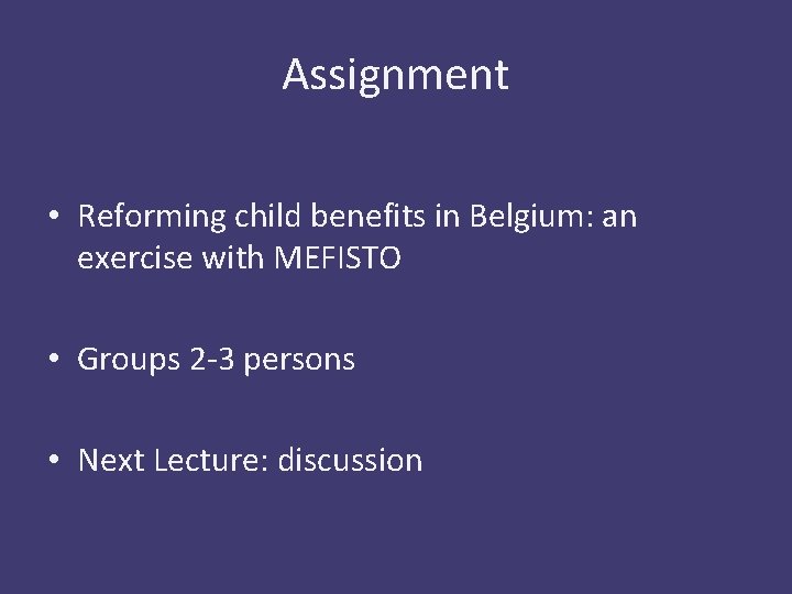 Assignment • Reforming child benefits in Belgium: an exercise with MEFISTO • Groups 2