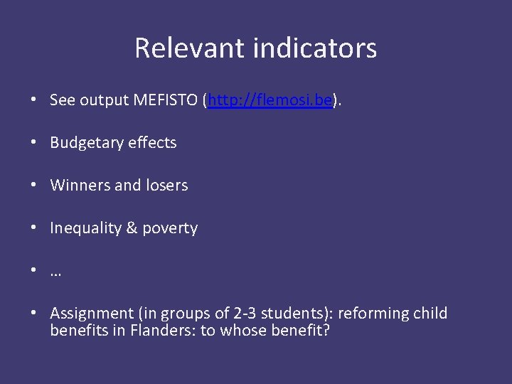 Relevant indicators • See output MEFISTO (http: //flemosi. be). • Budgetary effects • Winners