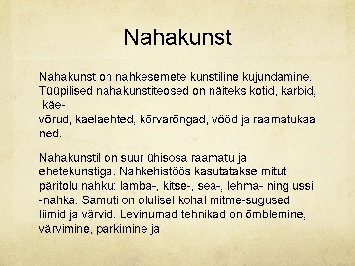 Nahakunst on nahkesemete kunstiline kujundamine. Tüüpilised nahakunstiteosed on näiteks kotid, karbid, käe võrud, kaelaehted,