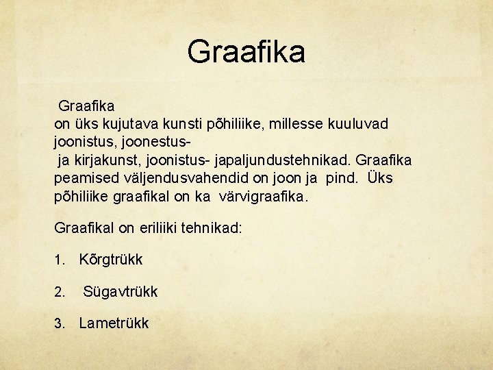 Graafika on üks kujutava kunsti põhiliike, millesse kuuluvad joonistus, joonestus ja kirjakunst, joonistus japaljundustehnikad.