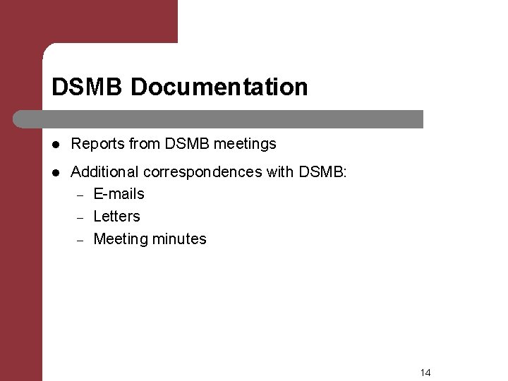DSMB Documentation l Reports from DSMB meetings l Additional correspondences with DSMB: – E-mails