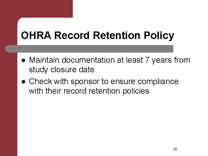OHRA Record Retention Policy l l Maintain documentation at least 7 years from study