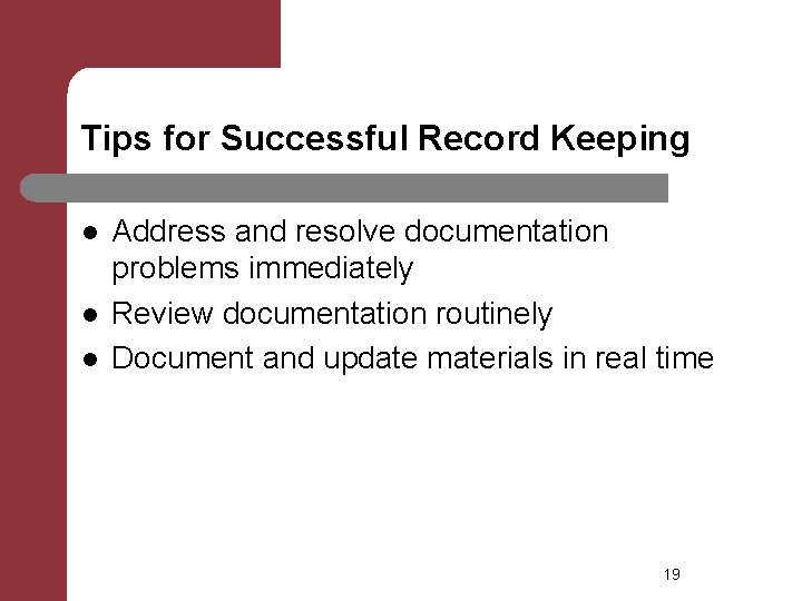Tips for Successful Record Keeping l l l Address and resolve documentation problems immediately