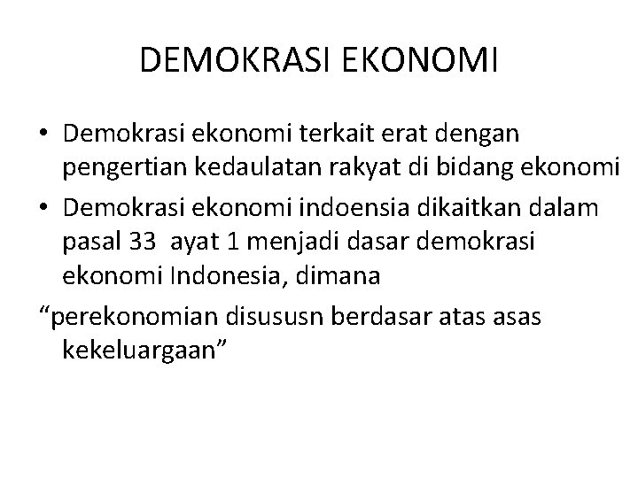 DEMOKRASI EKONOMI • Demokrasi ekonomi terkait erat dengan pengertian kedaulatan rakyat di bidang ekonomi