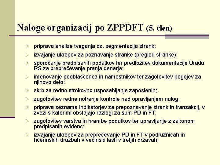 Naloge organizacij po ZPPDFT (5. člen) Ø priprava analize tveganja oz. segmentacija strank; Ø