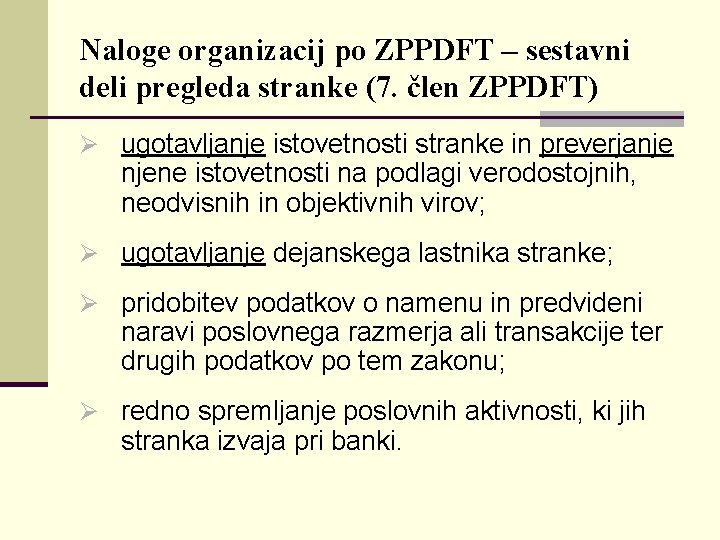 Naloge organizacij po ZPPDFT – sestavni deli pregleda stranke (7. člen ZPPDFT) Ø ugotavljanje