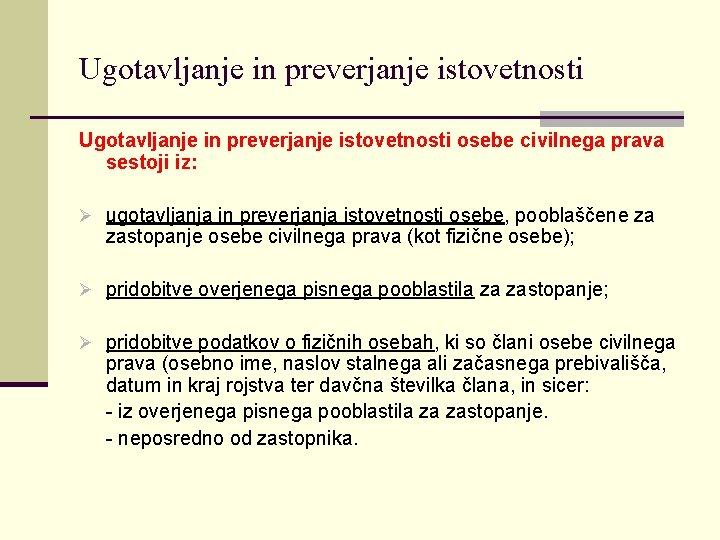 Ugotavljanje in preverjanje istovetnosti osebe civilnega prava sestoji iz: Ø ugotavljanja in preverjanja istovetnosti