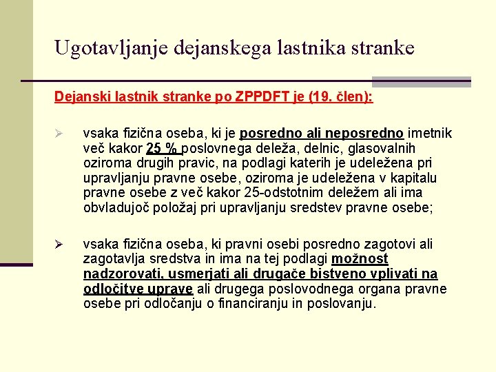 Ugotavljanje dejanskega lastnika stranke Dejanski lastnik stranke po ZPPDFT je (19. člen): Ø vsaka