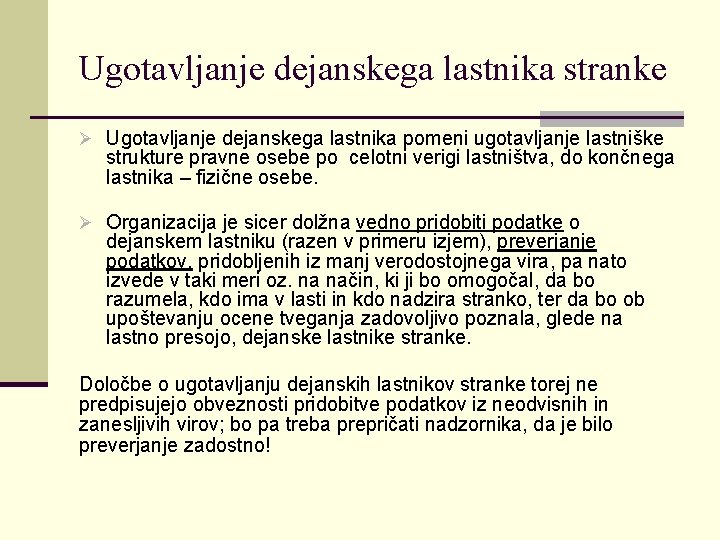 Ugotavljanje dejanskega lastnika stranke Ø Ugotavljanje dejanskega lastnika pomeni ugotavljanje lastniške strukture pravne osebe