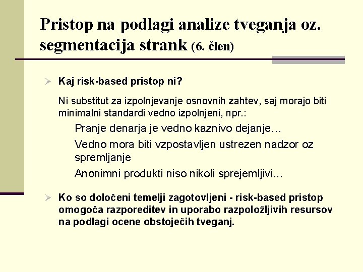 Pristop na podlagi analize tveganja oz. segmentacija strank (6. člen) Ø Kaj risk-based pristop