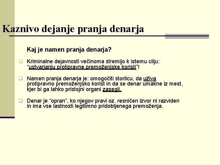 Kaznivo dejanje pranja denarja Kaj je namen pranja denarja? q Kriminalne dejavnosti večinoma stremijo